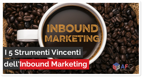I 5 Strumenti Vincenti dell’Inbound Marketing