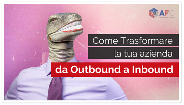 Come Trasformare la tua azienda da Outbound a Inbound