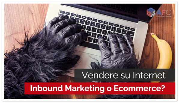 Vendere su Internet: Inbound Marketing o Ecommerce?